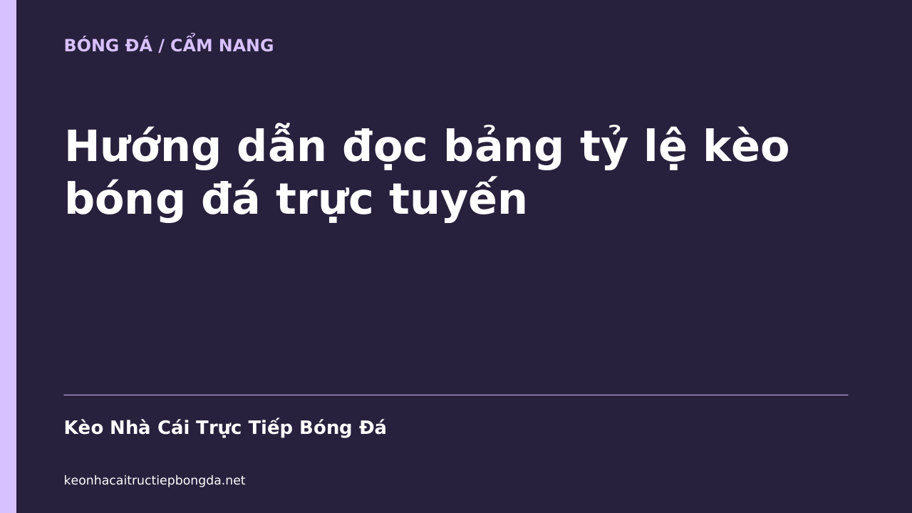 Hướng dẫn đọc bảng tỷ lệ kèo bóng đá trực tuyến