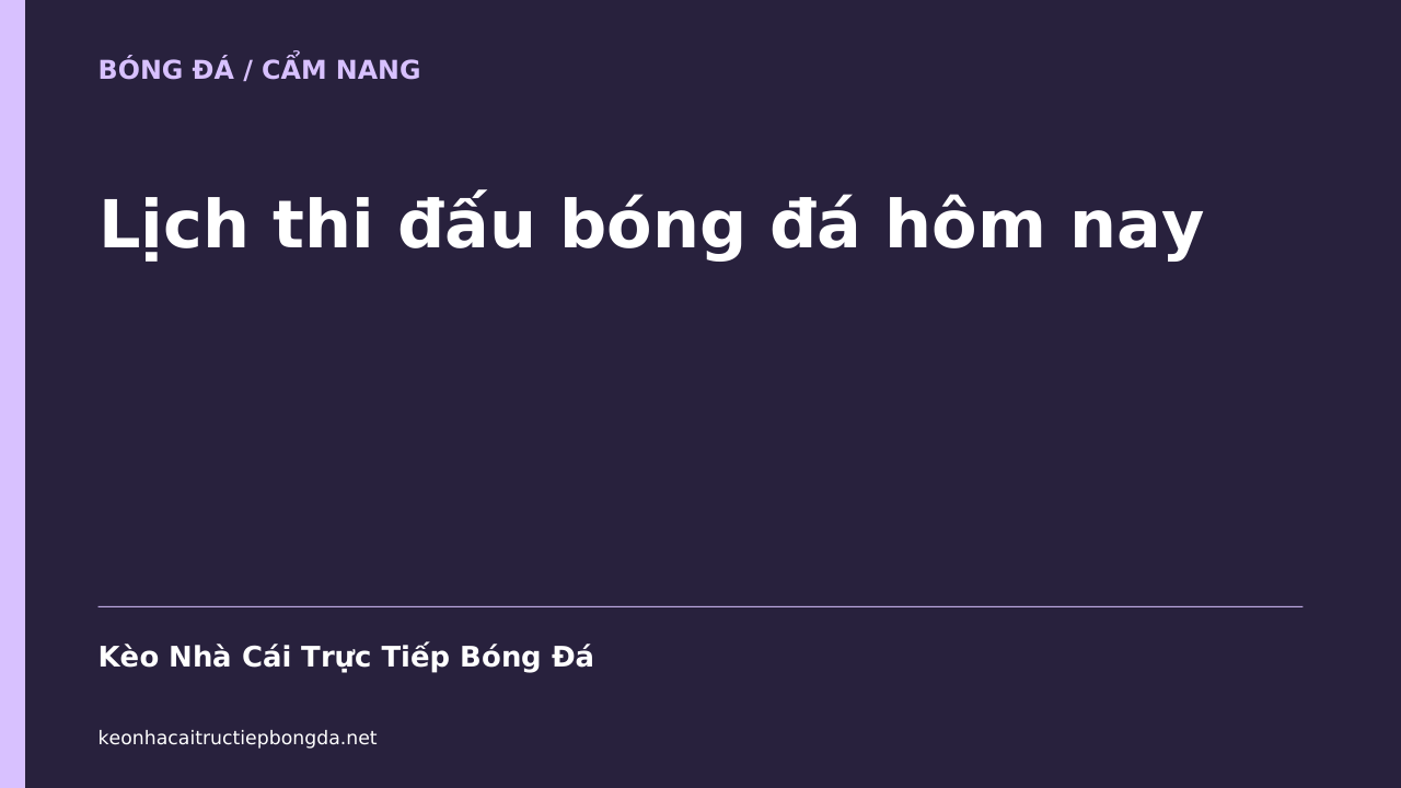 Lịch thi đấu bóng đá hôm nay