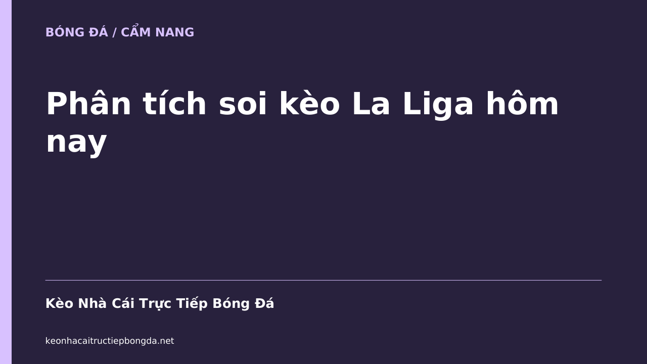 Phân tích soi kèo La Liga hôm nay