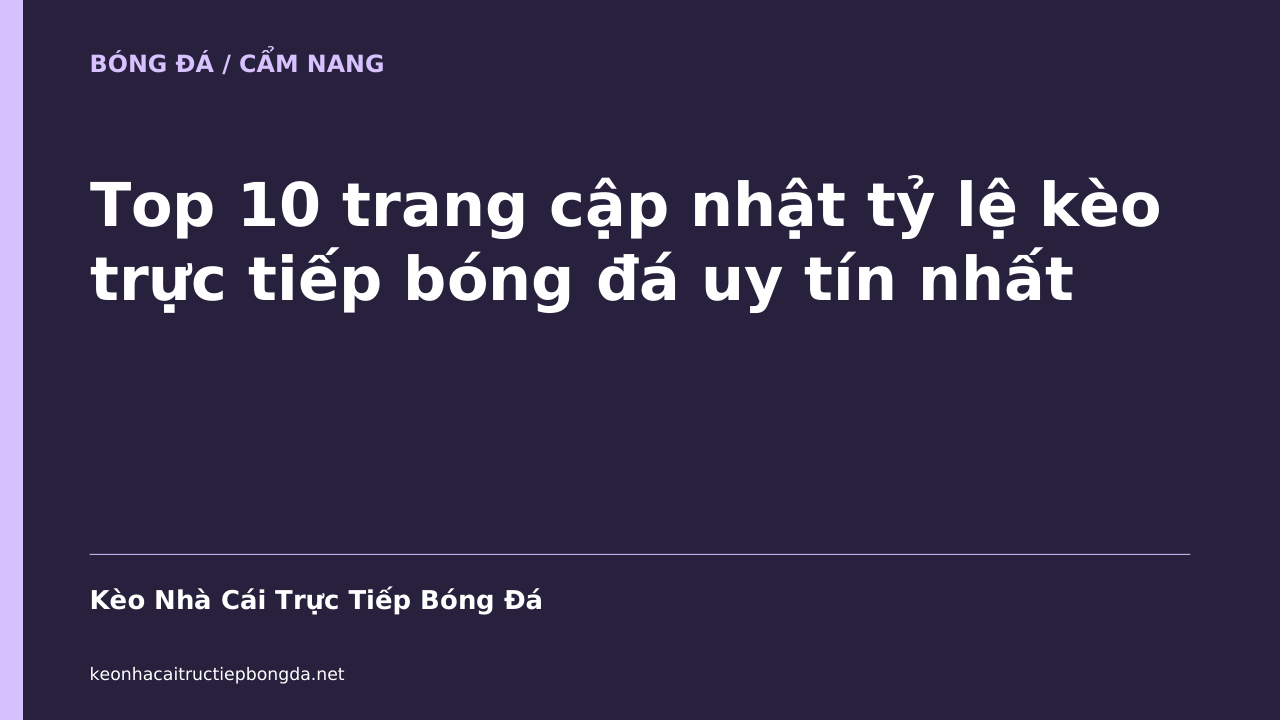Top 10 trang cập nhật tỷ lệ kèo trực tiếp bóng đá uy tín nhất